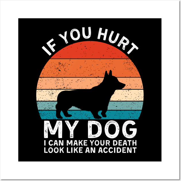 If You Hurt My Dog I Can Make Your Death Look Like An Accident Funny Corgi Lover Wall Art by StarMa